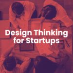 Certificate in Design Thinking for Startups